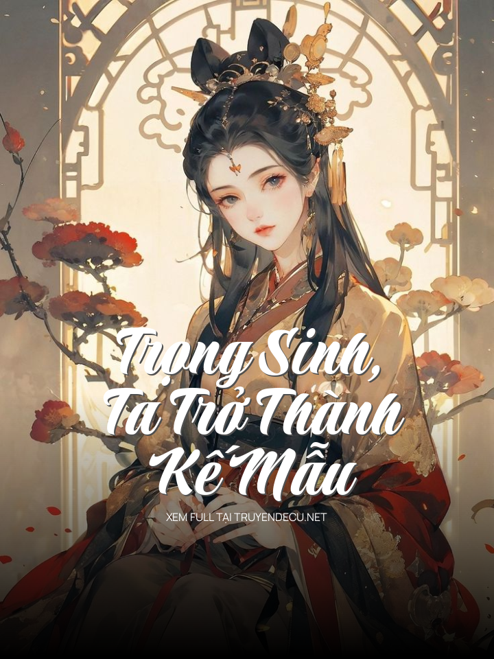 
                            Trọng Sinh, Ta Trở Thành Kế Mẫu
