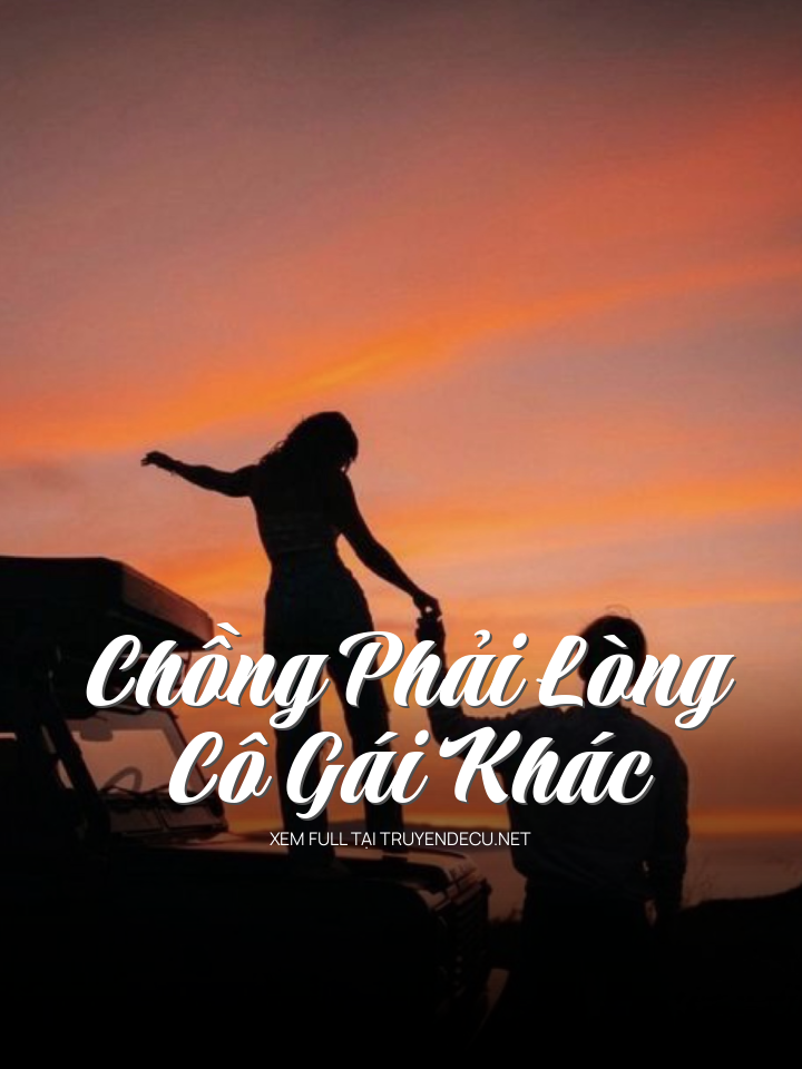 Chồng Phải Lòng Cô Gái Khác
