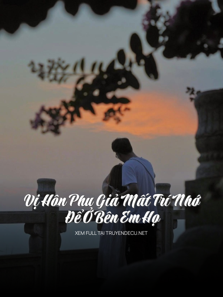 Vị Hôn Phu Giả Mất Trí Nhớ Để Ở Bên Em Họ