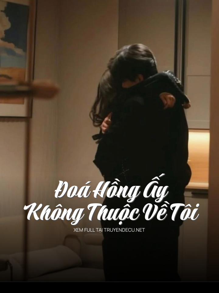 Đoá Hồng Ấy Không Thuộc Về Tôi