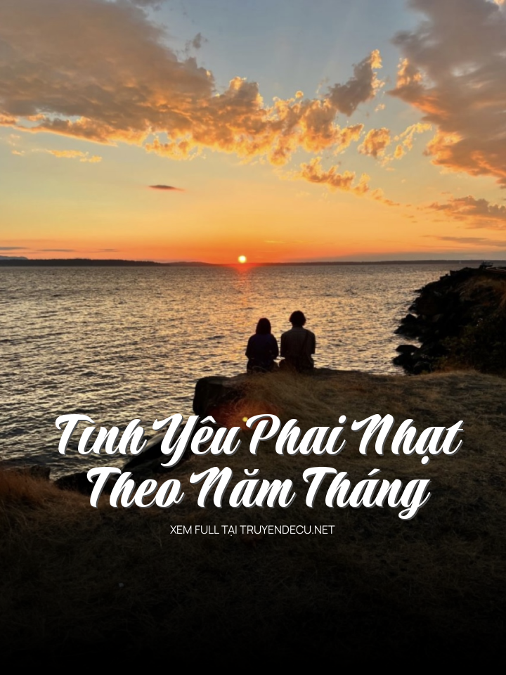Tình Yêu Phai Nhạt Theo Năm Tháng