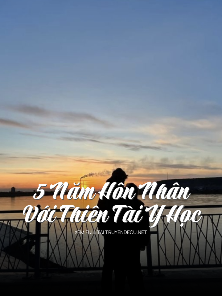 5 Năm Hôn Nhân Với Thiên Tài Y Học