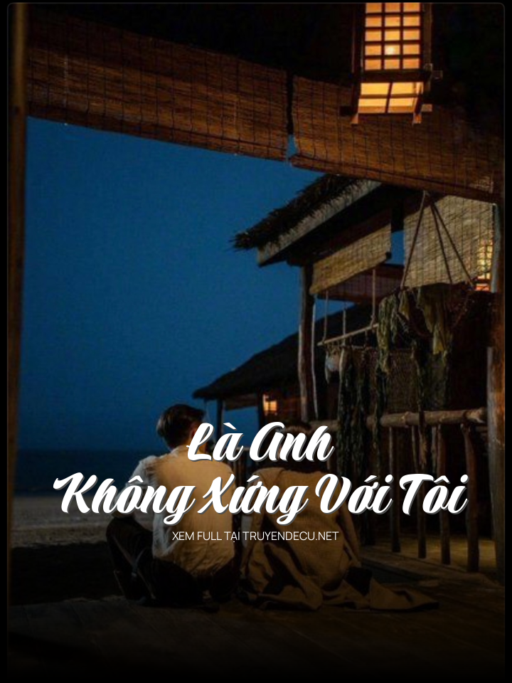 Là Anh Không Xứng Với Tôi