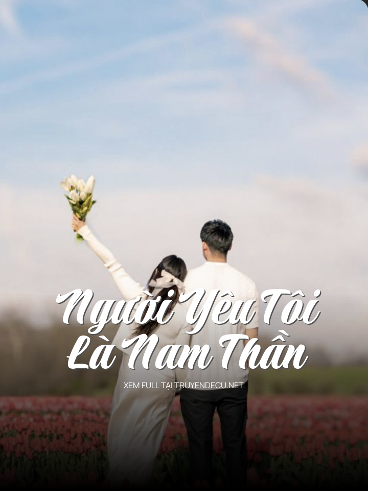 
                            Người Yêu Tôi Là Nam Thần