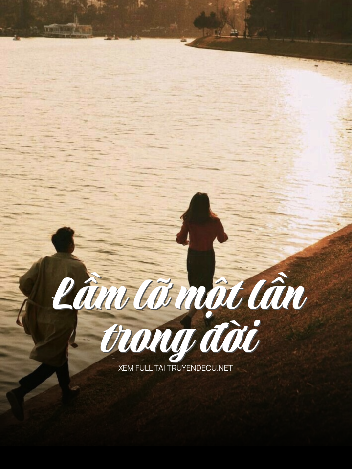 
                            Lầm Lỡ Một Lần Trong Đời