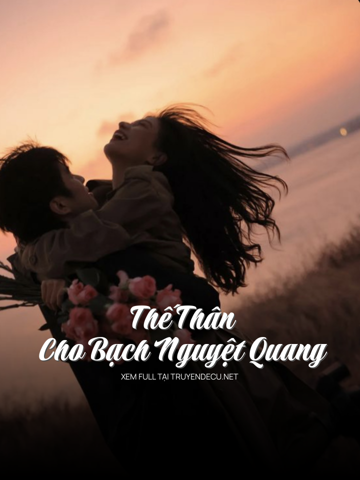 
                            Thế Thân Cho Bạch Nguyệt Quang