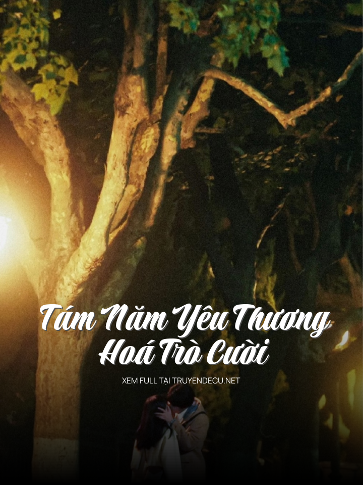 
                            Tám Năm Yêu Thương Hoá Trò Cười