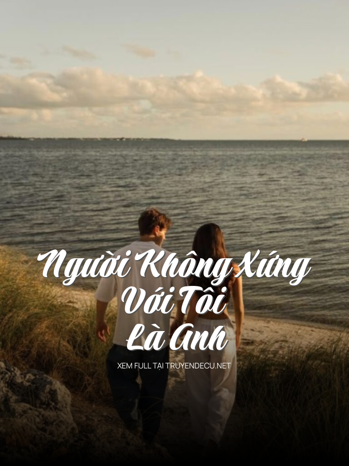 Người Không Xứng Với Tôi Là Anh