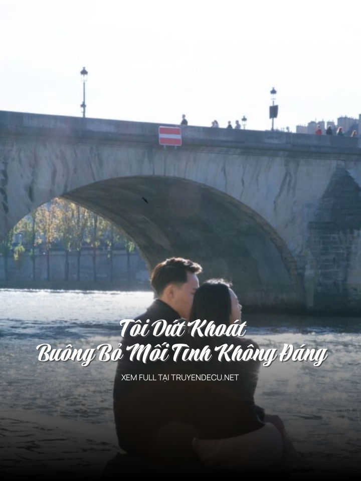 Tôi Dứt Khoát Buông Bỏ Mối Tình Không Đáng