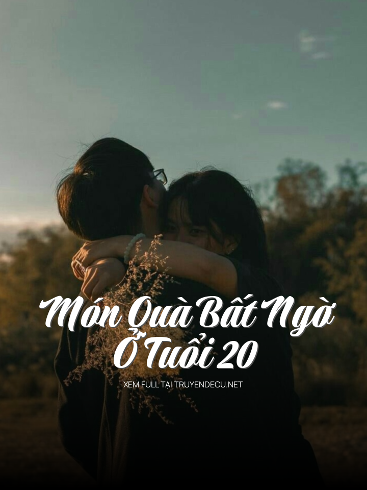 
                            Món Quà Bất Ngờ Ở Tuổi 20