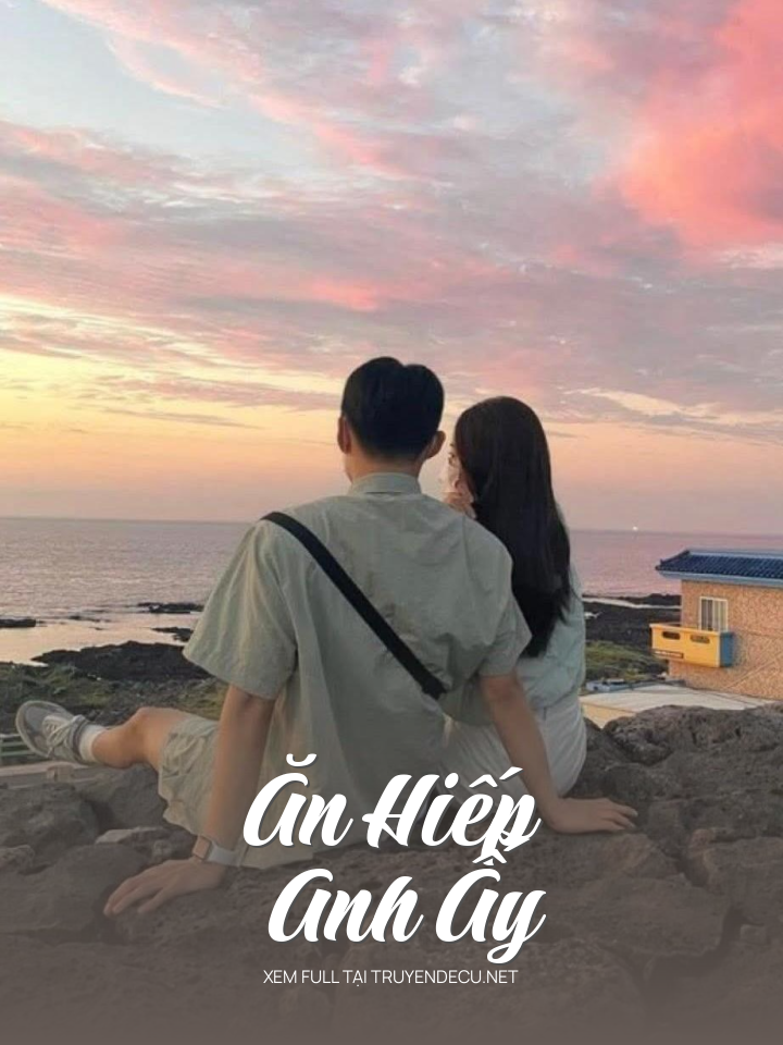 
                            Ăn Hiếp Anh Ấy
