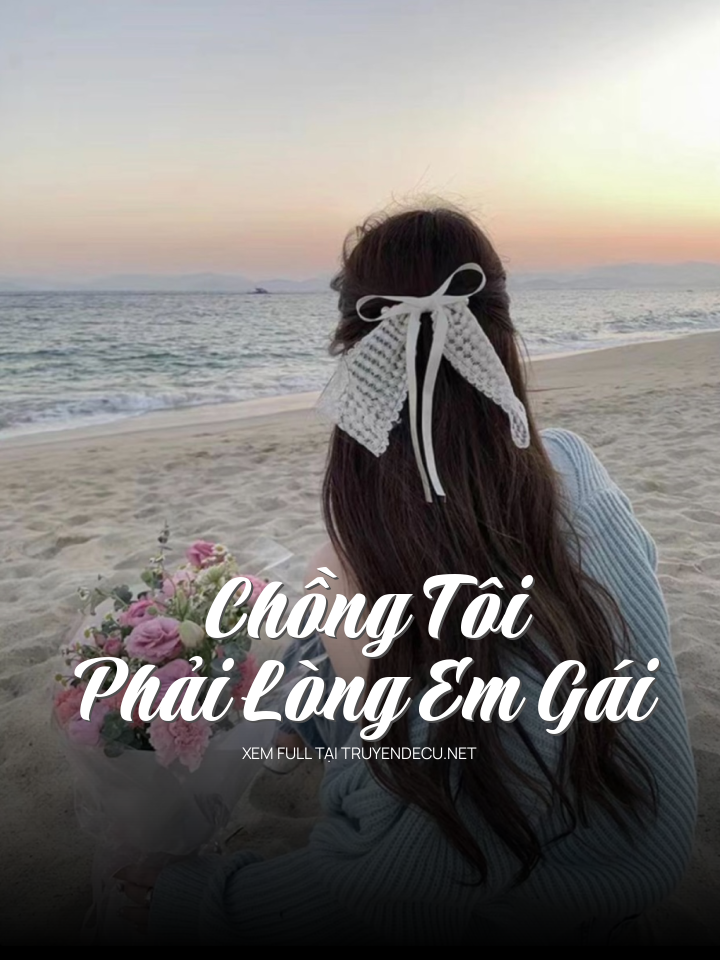 
                            Chồng Tôi Phải Lòng Em Gái