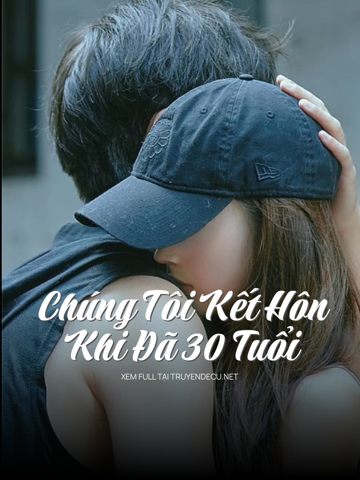 
                            Chúng Tôi Kết Hôn Năm 30 Tuổi