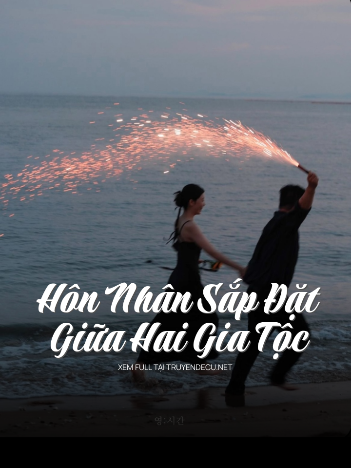 
                            Hôn Nhân Sắp Đặt Giữa Hai Gia Tộc