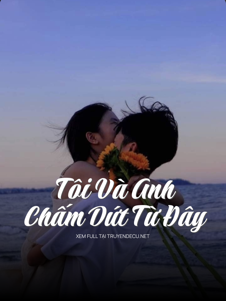Tôi Và Anh Chấm Dứt Từ Đây