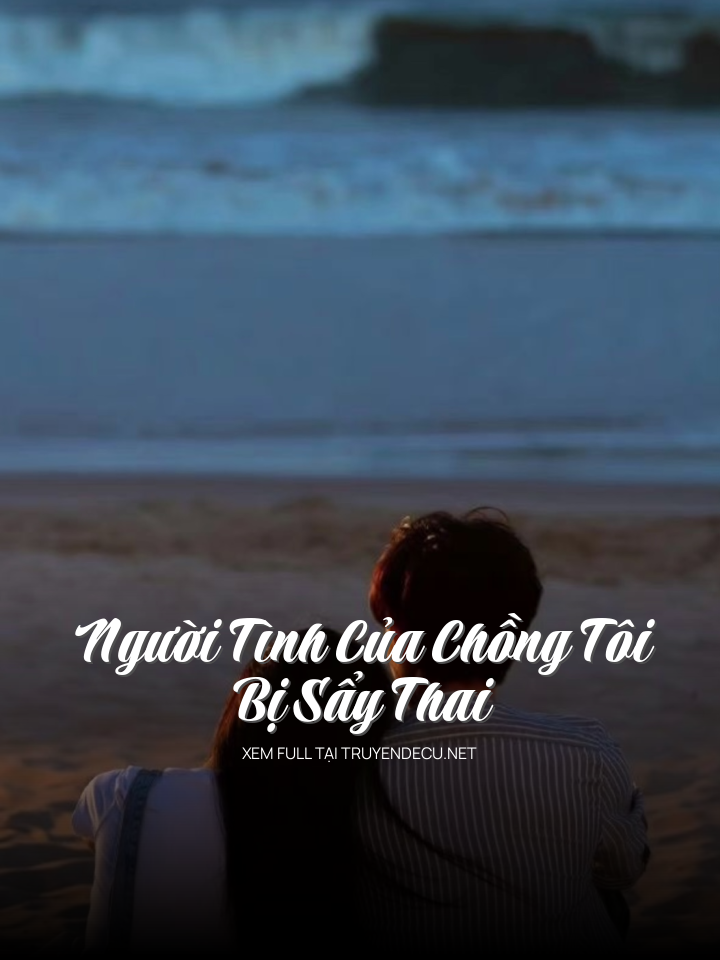 Người Tình Của Chồng Tôi Bị Sẩy Thai