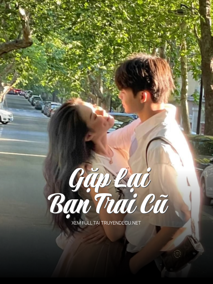 
                            Gặp Lại Bạn Trai Cũ