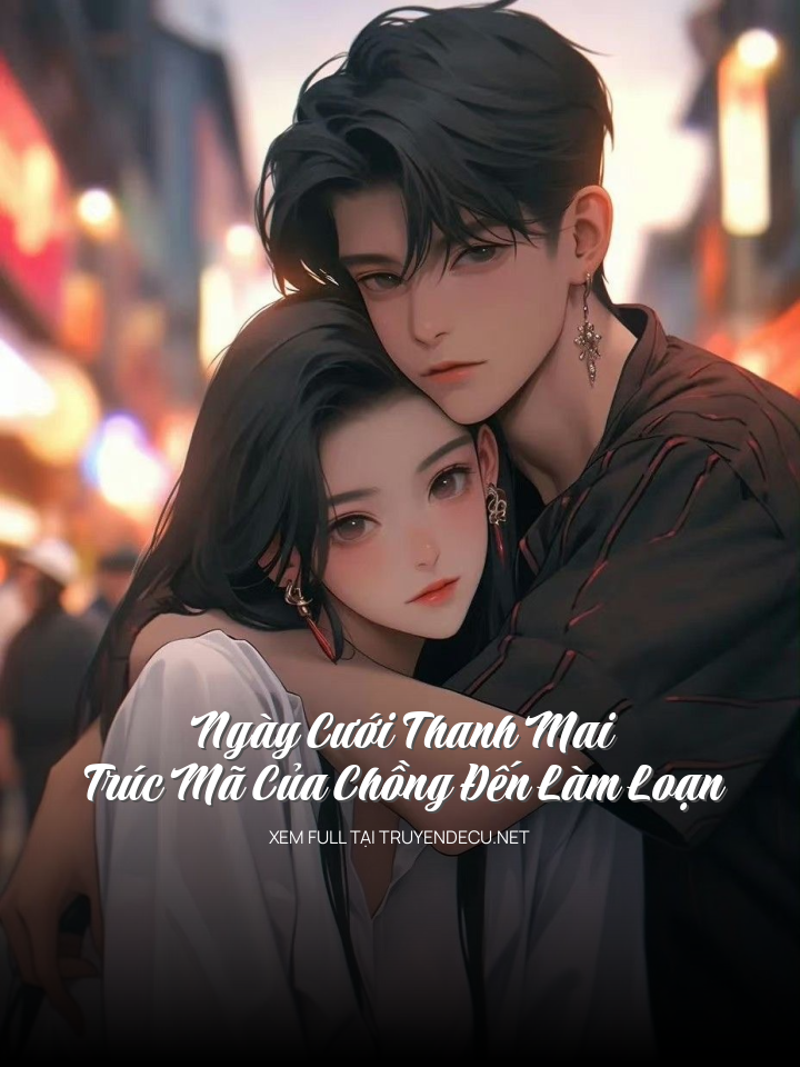 
                            Ngày Cưới Thanh Mai Trúc Mã Của Chồng Đến Làm Loạn