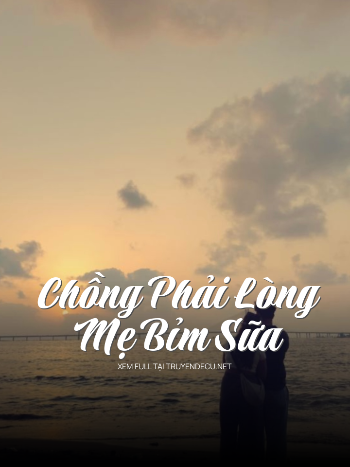 
                            Chồng Phải Lòng Mẹ Bỉm Sữa
