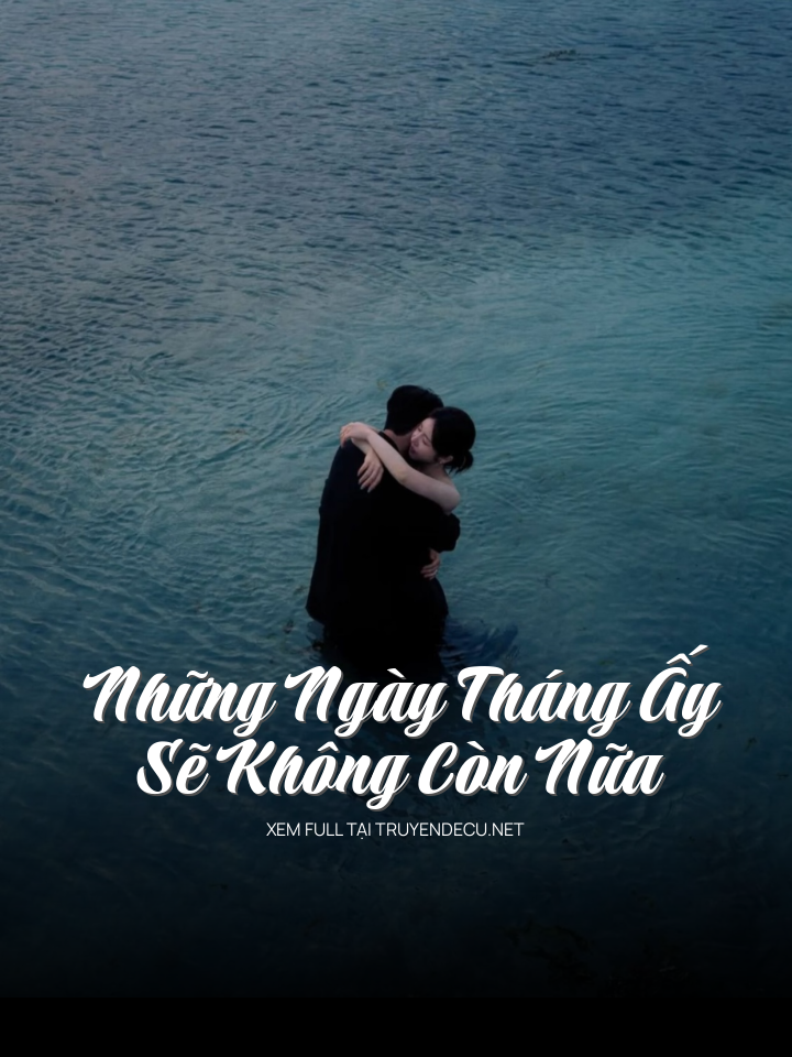 Những Ngày Tháng Ấy Sẽ Không Còn Nữa