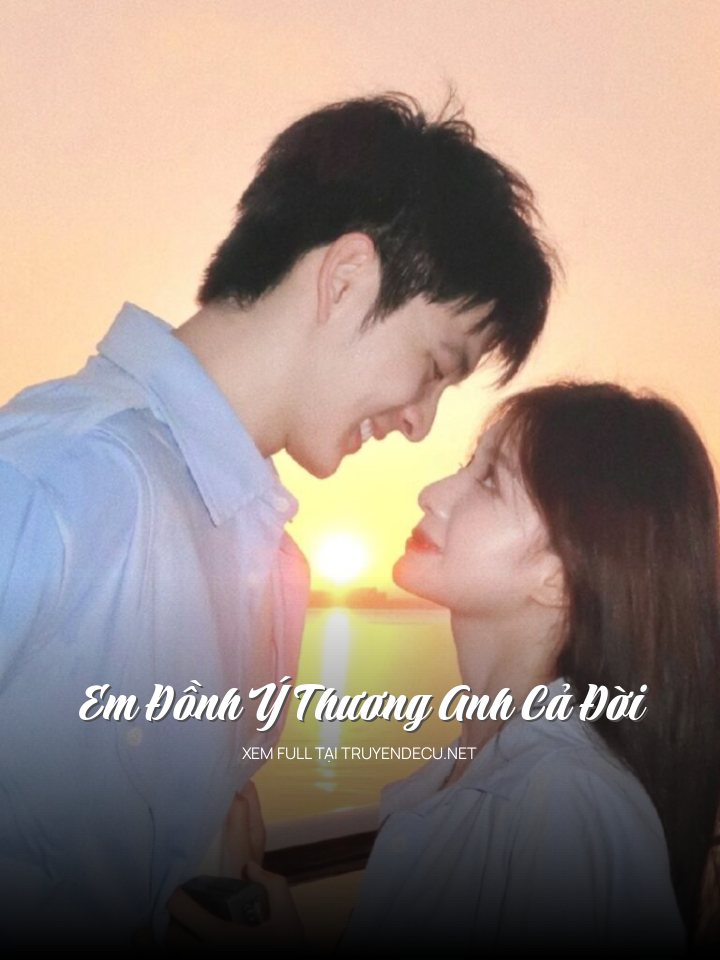 
                            Em Đồnh Ý Thương Anh Cả Đời