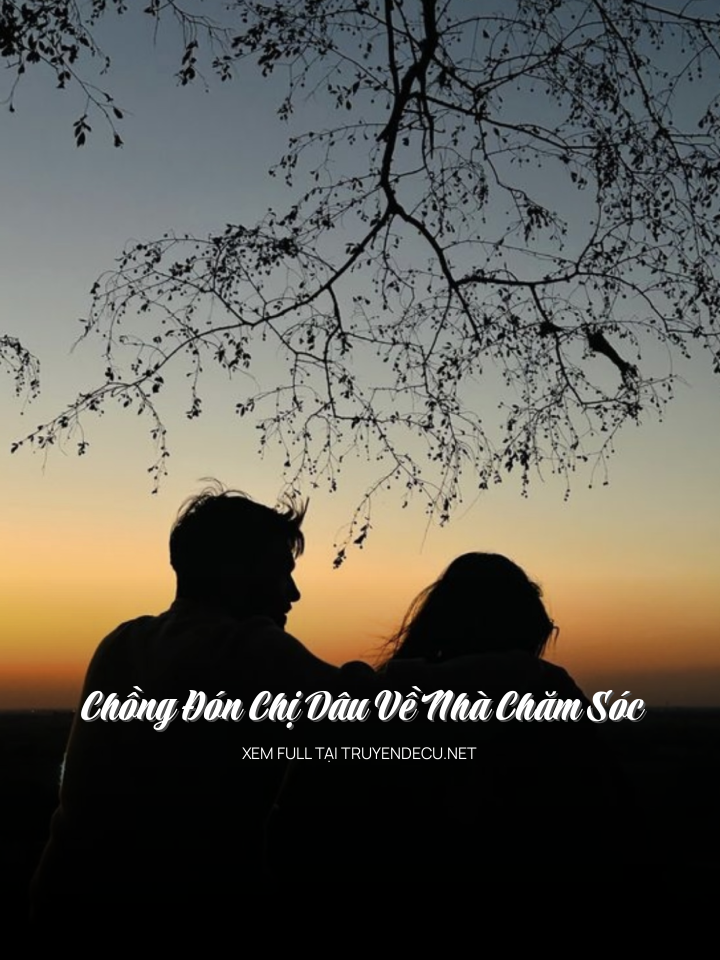 
                            Chồng Đón Chị Dâu Về Nhà Chăm Sóc