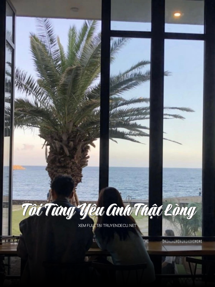 
                            Tôi Từng Yêu Anh Thật Lòng