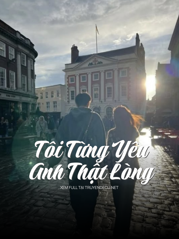 
                            Tôi Từng Yêu Anh Thật Lòng