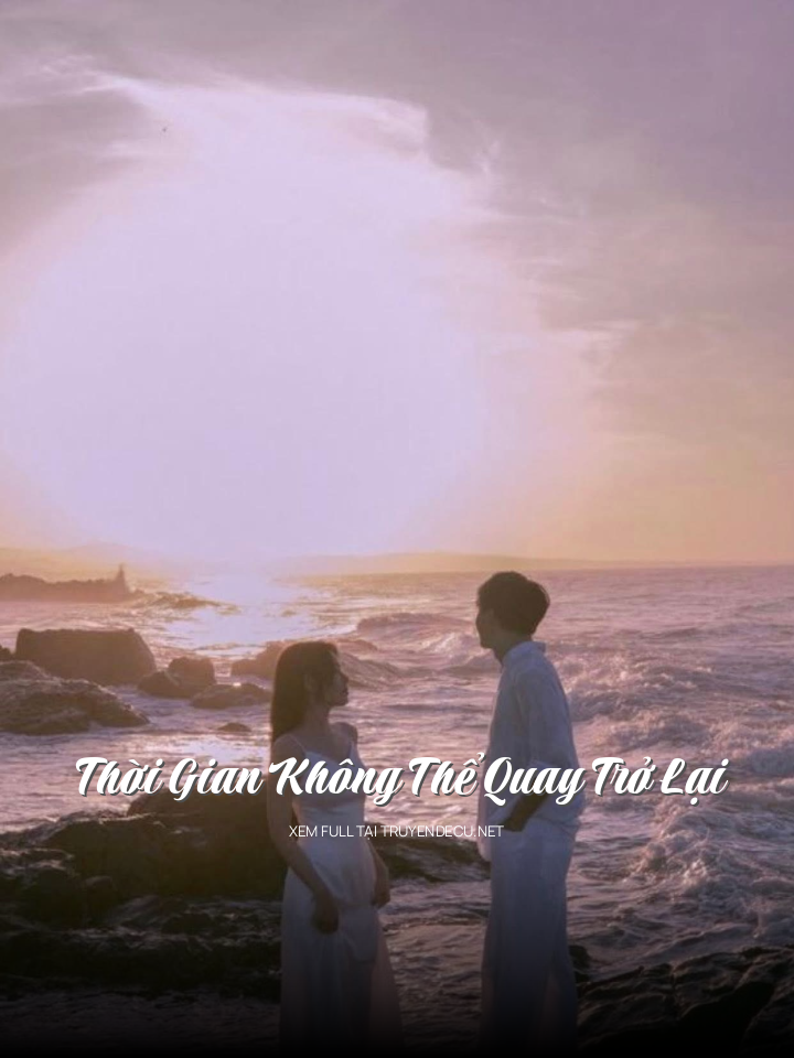 
                            Thời Gian Không Thể Quay Trở Lại