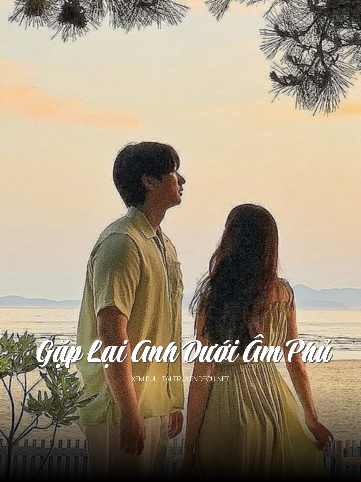 
                            Gặp Lại Anh Dưới Âm Phủ
