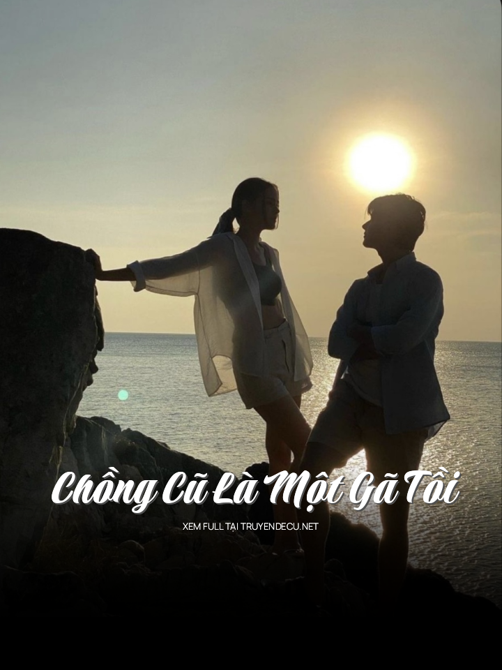 
                            Chồng Cũ Là Một Gã Tồi