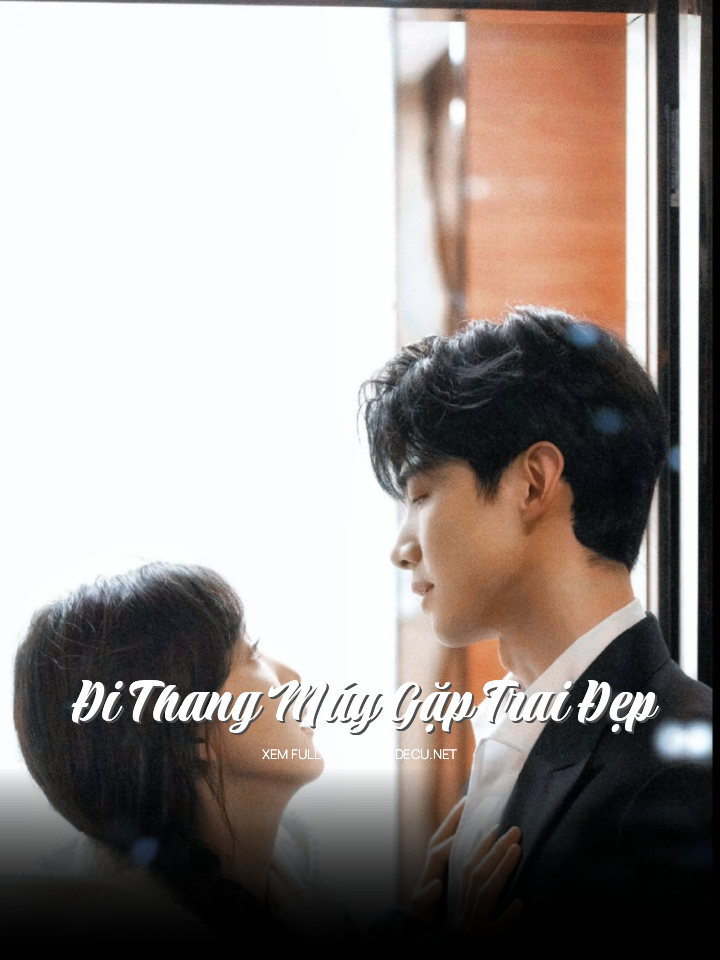 
                            Đi Thang Máy Gặp Trai Đẹp