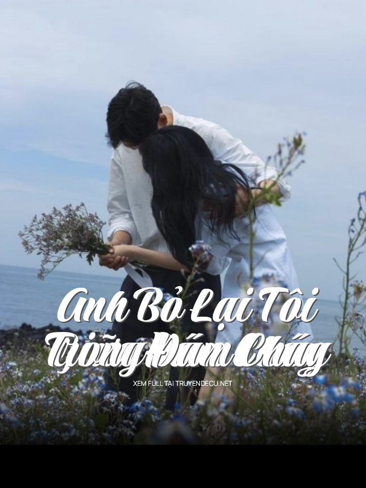 
                            Anh Bỏ Lại Tôi Giữa Đám Cháy