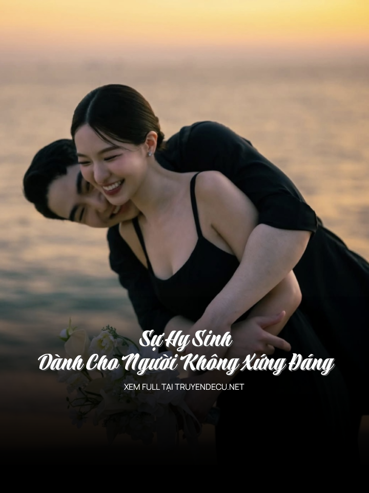 
                            Sự Hy Sinh Dành Cho Người Không Xứng Đáng