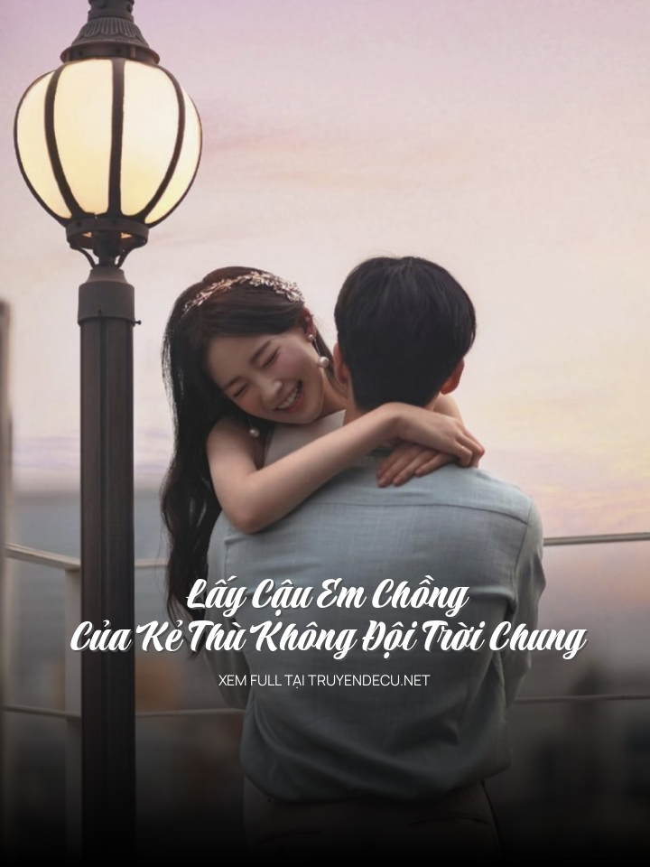 
                            Lấy Cậu Em Chồng Của Kẻ Thù Không Đội Trời Chung