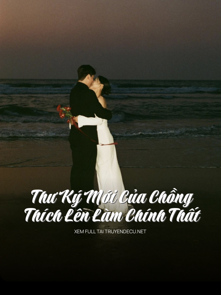 
                            Thư Ký Mới Của Chồng Thích Lên Làm Chính Thất
