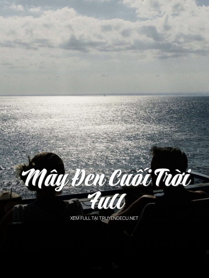 
                            Mây Đen Cuối Trời – Full