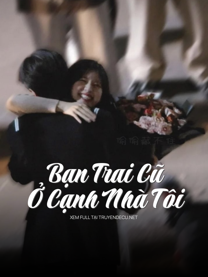 
                            Bạn Trai Cũ Ở Cạnh Nhà Tôi