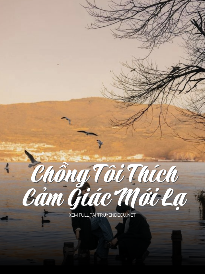 
                            Chồng Tôi Thích Cảm Giác Mới Lạ