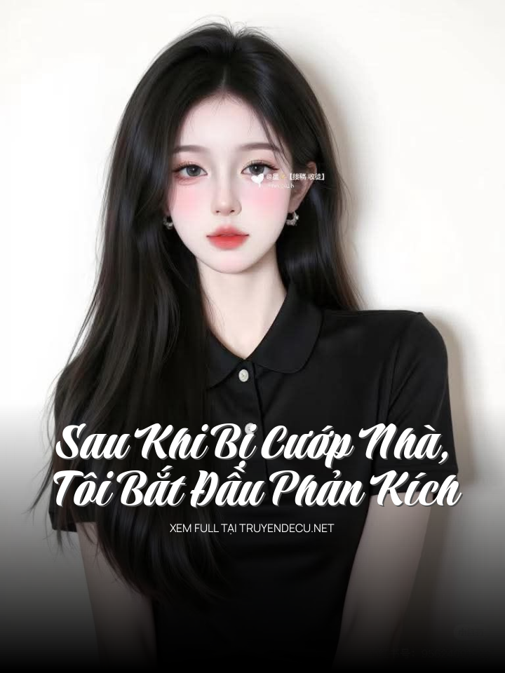 
                            Sau Khi Bị Cướp Nhà, Tôi Bắt Đầu Phản Kích