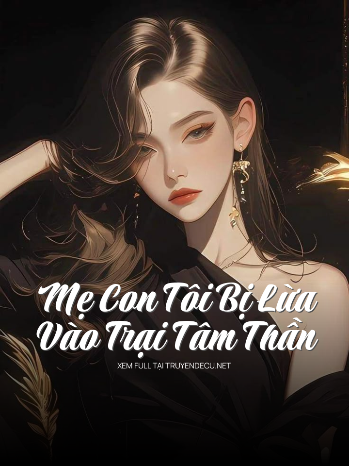 
                            Mẹ Con Tôi Bị Lừa Vào Trại Tâm Thần