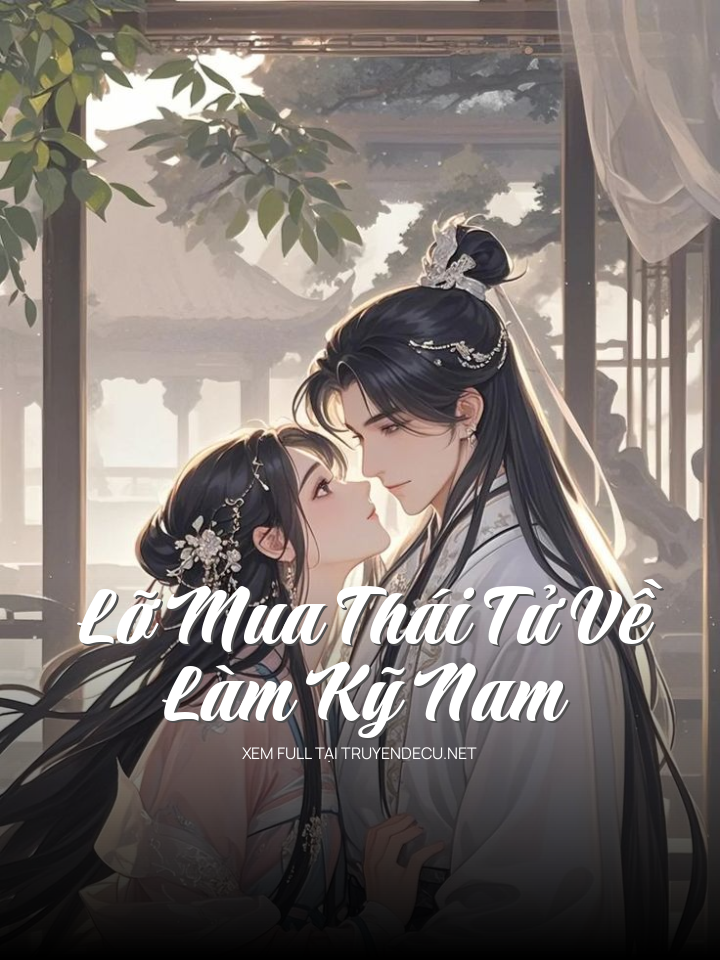 Lỡ Mua Thái Tử Về Làm Kỹ Nam