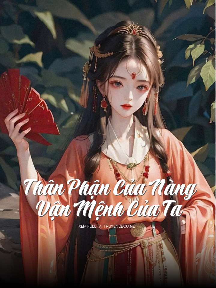 
                            Thân Phận Của Nàng, Vận Mệnh Của Ta