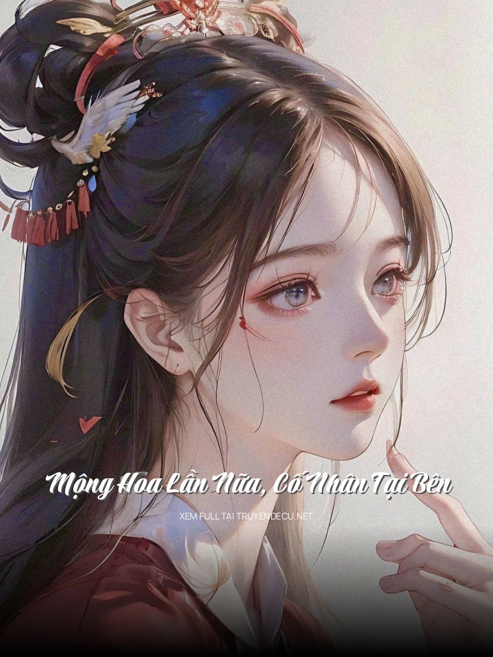 
                            Mộng Hoa Lần Nữa, Cố Nhân Tại Bên