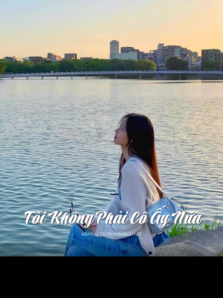 
                            Tôi Không Phải Cô Ấy Nữa