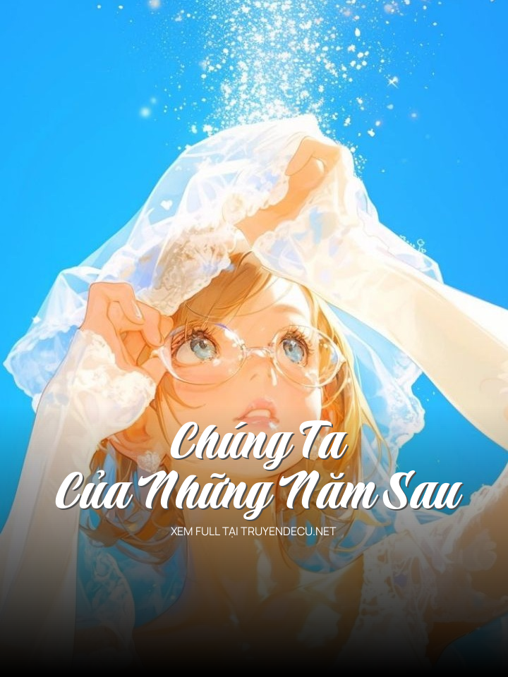 
                            Chúng Ta Của Những Năm Sau