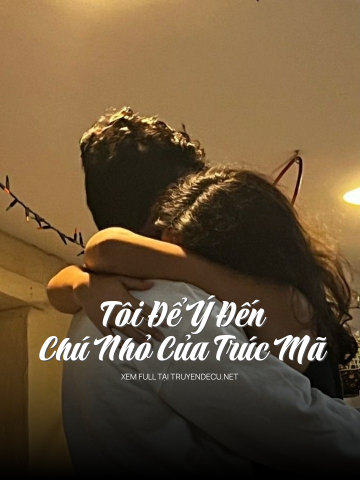 Tôi Để Ý Đến Chú Nhỏ Của Trúc Mã