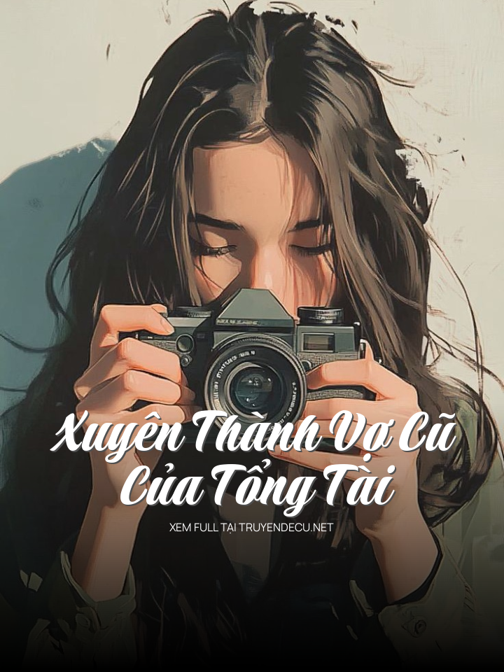 
                            Xuyên Thành Vợ Cũ Của Tổng Tài