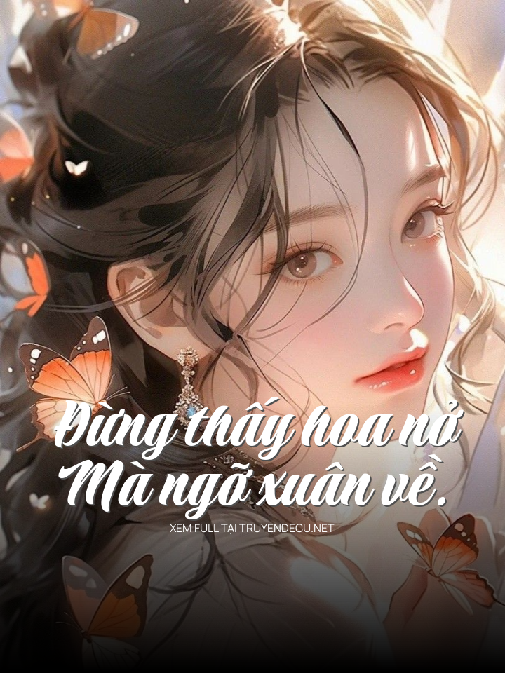 
                            Đừng Thấy Hoa Nở Mà Ngỡ Xuân Về