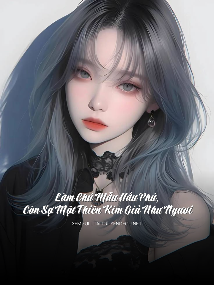 
                            Làm Chủ Mẫu Hầu Phủ, Còn Sợ Một Thiên Kim Giả Như Ngươi
